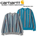 CARHARTT カーハート スウェット BLANKET STRIPES SWEATSHIRT ブランケット ストライプ スウェットシャツ トレーナー ルーズフ...
