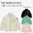 THE NORTH FACE ノースフェイス キッズ フリース K'S PLAY GREEN FLEECE JACKET プレイグリーン ジャケット ボアフリー...