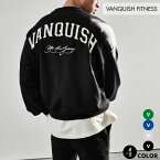 ヴァンキッシュ フィットネス VANQUISH BETTER THAN YESTERDAY OVERSIZED SWEATER オーバーサイズ トレーナー 筋トレ ジム トレーニング ウエア 正規品