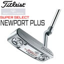 XRbeBL SCOTTY CAMERON Super Select Newport Plus