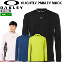 オークリー ゴルフ モックシャツ OAKLEY SLIGHTLY PAISLEY MOCK 長袖 シャツ ゴルフウェア