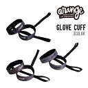 ORANGE オレンジ GLOVE CUFF グローブ カフ 正規品 スノボ スノーボード スキー ゴム製