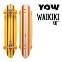 YOW SURF SKATE E T[tXP[g WAIKIKI 40 CLL 40 Ki SK8 XP[g{[h XP{[ T[tXP[g