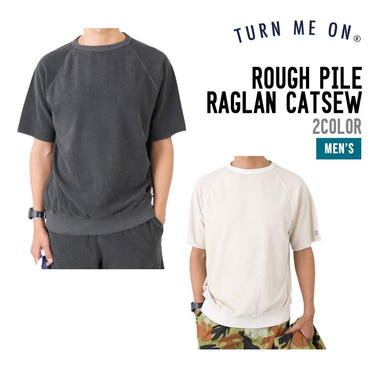 TURN ME ON ターンミーオン ROUGH PILE RAGLAN S/S C&S ラフ パイル ラグラン ショートスリーブ カットソー 正規品 半袖 クルーネック カジュアル メンズ