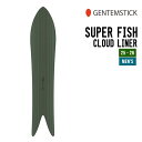 GENTEMSTICK ゲンテンスティック 25-26 SUPER FISH CLOUD LINER スーパーフィッシュ クラウドライナー 早期予約 2025-...