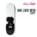 CHOCOLATE BAD LUCK バッド ラック スケボー 正規品 SK8 スケートボード デッキ