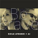 【オリコン加盟店】■EXILE ATSUSHI+AI　CD【Be Brave】15/9/9発売【楽ギフ_包装選択】