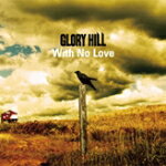 GLORY HILL CD【With No Love】11/9/14発売【楽ギフ_包装選択】