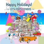 【オリコン加盟店】V.A. CD【Happy Holidays!〜CITY POPS COVERS〜】11/12/14発売【楽ギフ_包装選択】