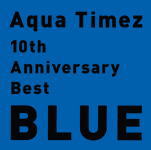 ڥꥳŹ̾עAqua TimezCD10th Anniversary Best BLUE15/8/25ȯڳڥ_