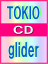 ڥꥳŹ̵ۢTOKIO CDglider09/6/24ȯڳڥ_