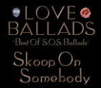 【オリコン加盟店】■送料無料■スクープ　オン　サムバディ 2CD【LOVE BALLADS　〜Best Of S.O.S.Ballads】09/9/30発売【楽ギフ_包装選択】