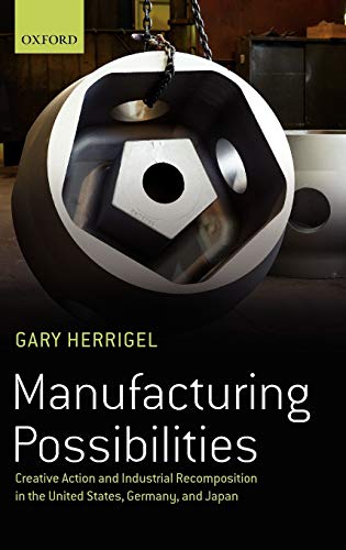 š̤ۡѡ̤ʡManufacturing Possibilities: Creative Action and Industrial Recomposition in the United States, Germany, and Japan