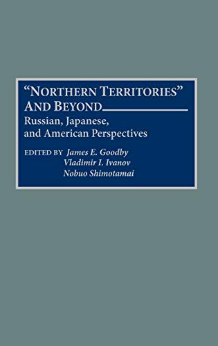 ����šۡ�̤���ѡ�̤�����ʡ�Northern Territories and Beyond: Russian, Japanese, and American Perspectives (Interdisciplinary Contributions to)