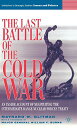 The Last Battle of the Cold War: An Inside Account of Negotiating the Intermediate Range Nuclear Forces Treaty (Initiatives in Strategi