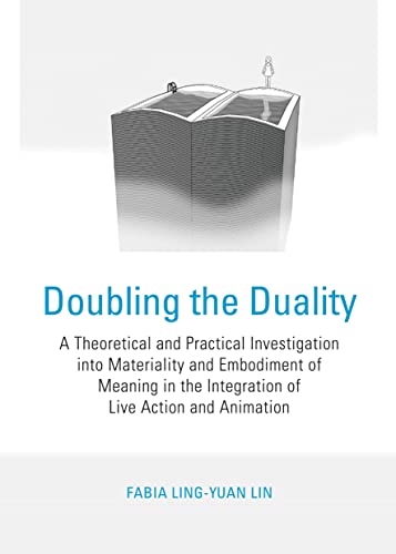 Doubling the Duality: A Theoretical and Practical Investigation into Materiality and Embodiment of Meaning in the Integration of Live A