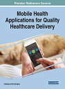 【中古】【未使用・未開封品】Mobile Health Applications for Quality Healthcare Delivery (Advances in Healthcare Information Systems and Administration)