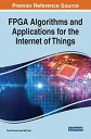 【中古】【未使用・未開封品】FPGA Algorithms and Applications for the Internet of Things (Advances in Systems Analysis, Software Engineering, and High Performance C