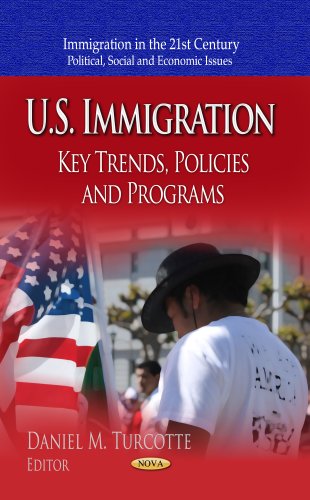 U.S. Immigration: Key Trends, Policies and Programs (Immigration in the 21st Century: Political, Social and Economic Issues)