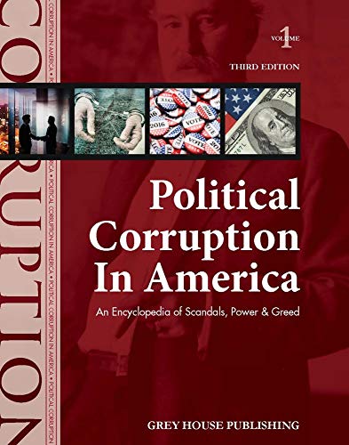 Political Corruption in America: An Encyclopedia of Scandals, Power & Greed