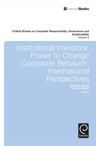 Institutional Investors' Power to Change Corporate Behavior: International Perspectives (Critical Studies on Corporate Responsibility,