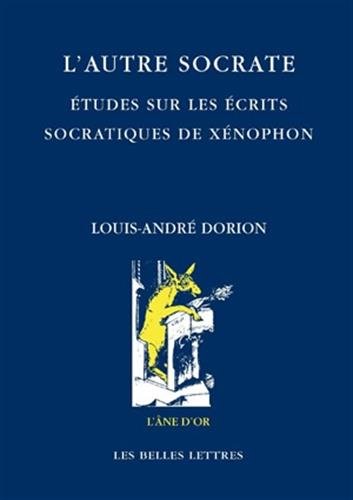 L'autre Socrate: Etudes Sur Les Ecrits Socratiques De Xenophon (L'ane D'or)