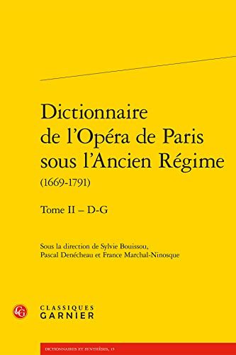 Dictionnaire De L'opera De Paris Sous L'ancien Regime (1669-1791): D-g (2) (Dictionnaires et syntheses, 15)