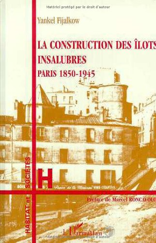 La construction des ?lots insalubres: Paris 1850-1945