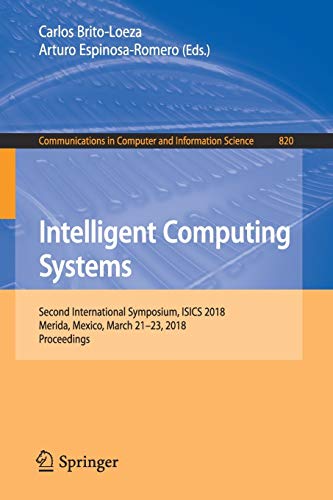 【中古】【未使用・未開封品】Intelligent Computing Systems: Second International Symposium, ISICS 2018, Merida, Mexico, March 21-23, 2018, Proceedings (Communicatio