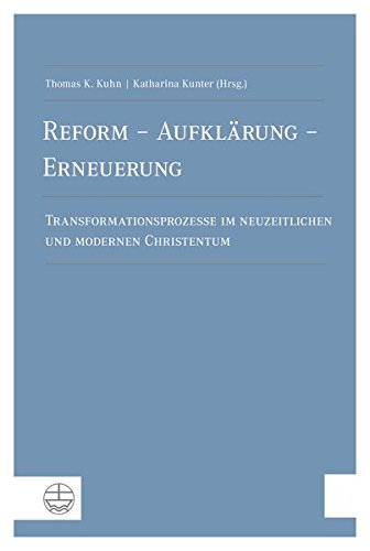 Reform - Aufklaerung - Erneuerung: Transformationsprozesse Im Neuzeitlichen Und Modernen Christentum. Festschrift Zum 80. Geburtstag Vo