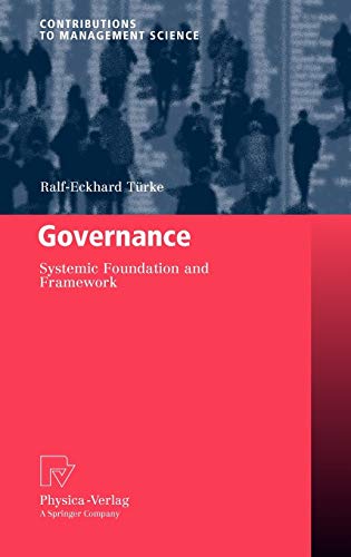 Governance: Systemic Foundation and Framework (Contributions to Management Science)