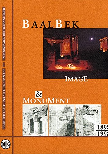 Baalbek: Image and Monument 1898-1998 (Beiruter Texte Und Studien, 69)