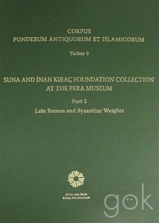 yÁzygpEJizCorpus Ponderum Antiquorum et Islamicorum Turkey 3. Suna and ?nan K?ra? Foundation Collection at the Pera Museum, Part 2: Late Roman a