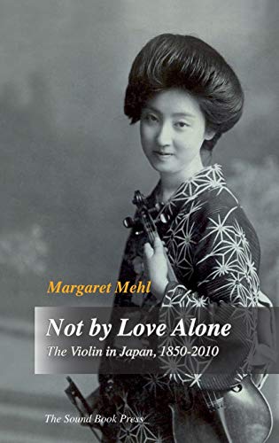 【中古】【未使用・未開封品】Not by Love Alone: The Violin in Japan, 1850 - 2010