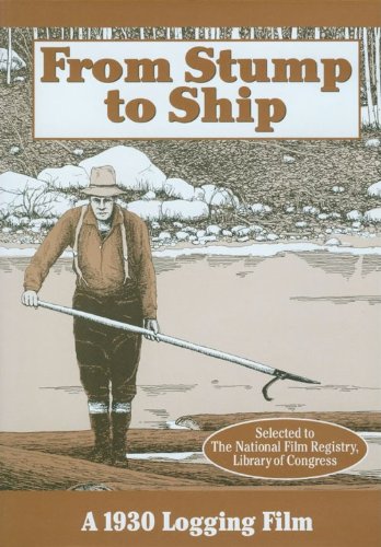 From Stump to Ship, A 1930 Logging Film