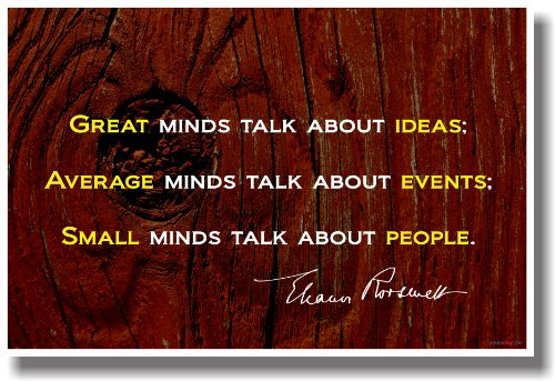 yÁzygpEJizMinds Talk About People???Eleanor Roosevelt???VMotivational Poster