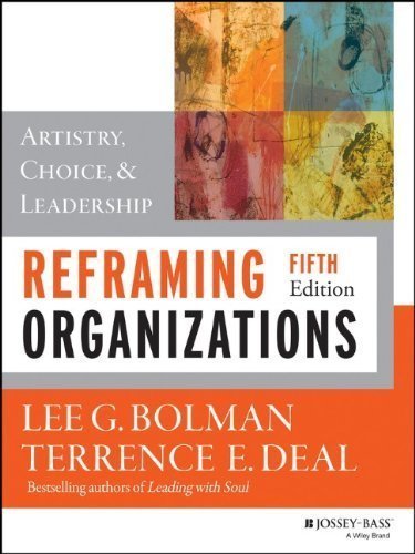 Reframing Organizations: Artistry Choice and Leadership (JOSSEY-BASS BUSINESS & MANAGEMENT SERIES) by Bolman Lee G. Published by Jossey