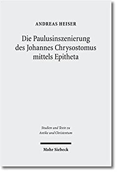 【中古】【輸入品・未使用】DiePaulusinszenierungDesJohannesChrysostomus:EpithetaUndIhreVorgeschichte(StudienUndTexteZuAntikeUndChristentum/Studie