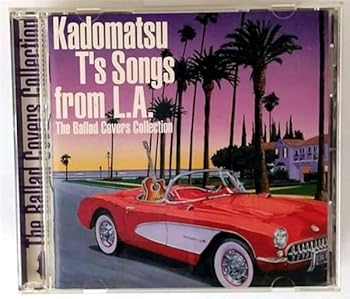 Kadomatsu T’s Song from L.A~The Ballad Covers Collection~