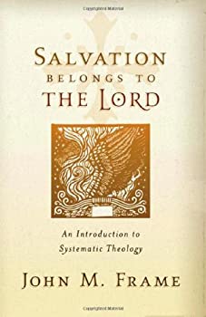  Salvation Belongs to the Lord An Introduction to Systematic Theology