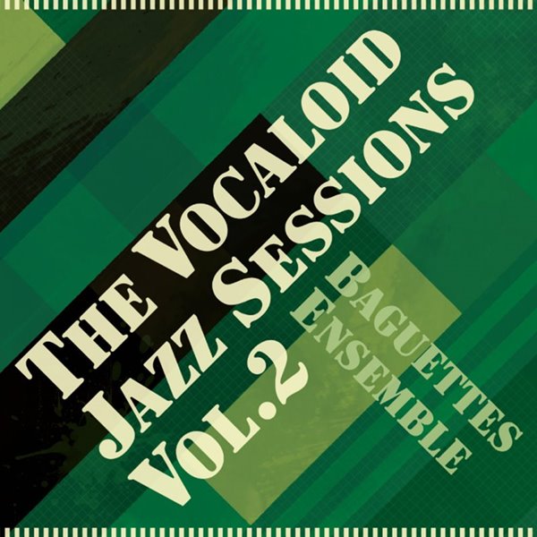 The Vocaloid Jazz sessions Vol.2 / Baguettes Ensemble 発売日:2010-07-19