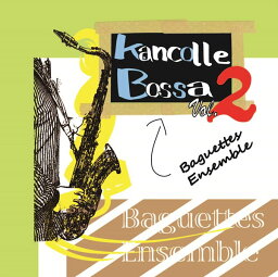 KanColle Bossa Vol.2 / Baguettes Ensemble 発売日:2017-08-11