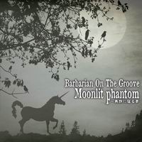 yBarbarian on the groovezpbɏh閲 - Moonlit Phantom -