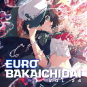 【Eurobeat Union】EUROBAKA ICHIDAI VOL.24【初回プレス盤】