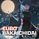 【Eurobeat Union】EUROBAKA ICHIDAI VOL.21【初回プレス盤】