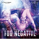 【Cis-Trance】TOO NEGATIVE