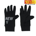 最大10%OFFクーポン 【6/4〜6/11】 ニューエラ Flees Warmer Glove 手袋 13772529 ブラック : ブラック×ホワイト NE...