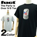  ファクト ザ・パーティー イズ オーバー S/S Tシャツ (Fuct THE PARTY IS OVER S/S TEE) 