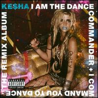 【輸入盤CD】Kesha (Ke ha) / I Am the Dance Commander I Commander You To Dance: The Remix Album (ケシャ)