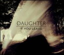 【輸入盤CD】【新品】Daughter / If You Leave (ドーター)